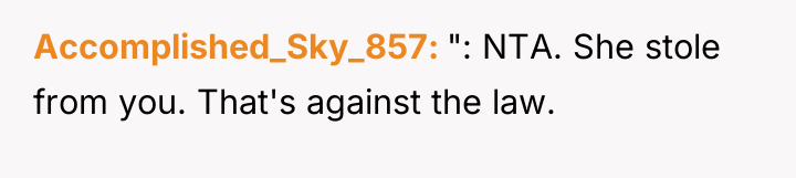 Accomplished_Sky_857 ": NTA. She stole from you. That's against the...