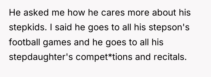 He asked me how he cares more about his stepkids....