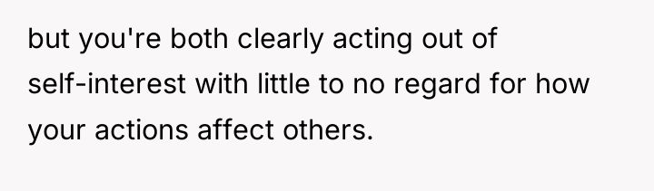 but you're both clearly acting out of self-interest with little...