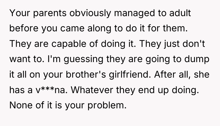 Your parents obviously managed to adult before you came along...