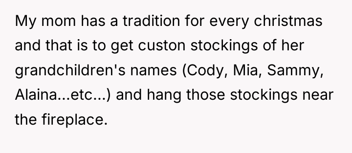 My mom has a tradition for every christmas and that...