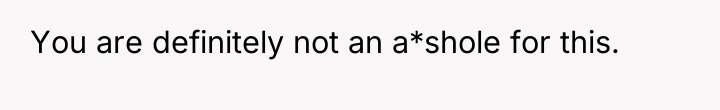 You are definitely not an a*shole for this.