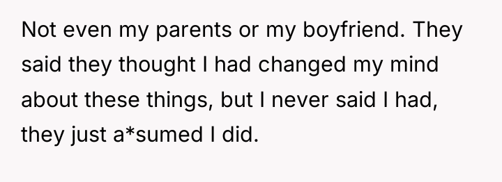 Not even my parents or my boyfriend. They said they...