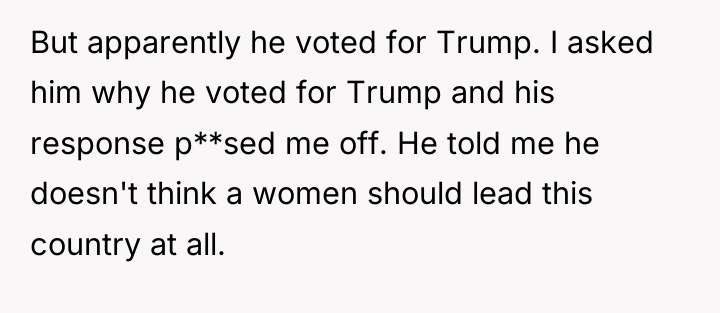 But apparently he voted for Trump. I asked him why...