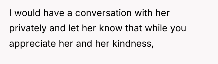 I would have a conversation with her privately and let...