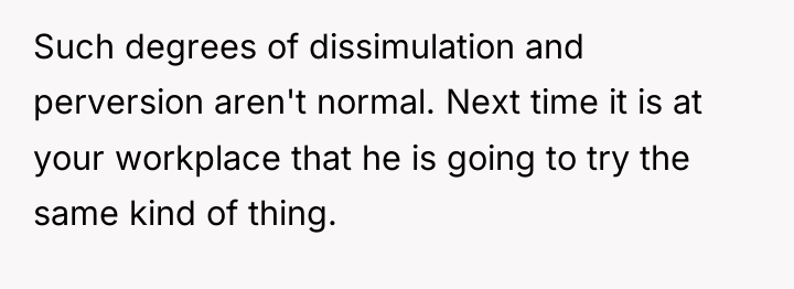 Such degrees of dissimulation and perversion aren't normal. Next time...