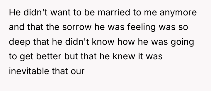 He didn't want to be married to me anymore and...