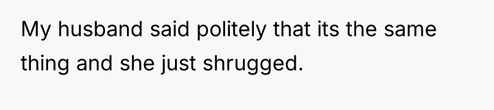 My husband said politely that its the same thing and...