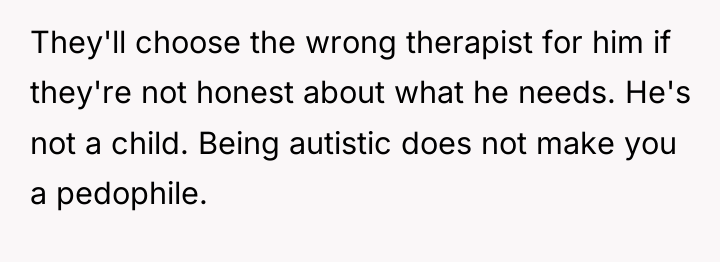 They'll choose the wrong therapist for him if they're not...