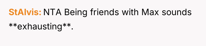 StAlvis NTA Being friends with Max sounds **exhausting**.