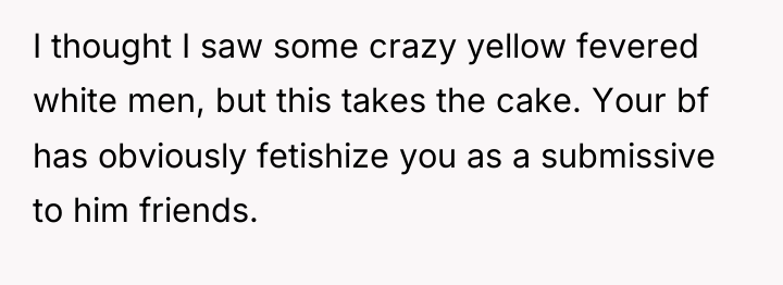 I thought I saw some crazy yellow fevered white men,...