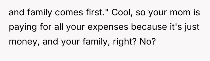 and family comes first." Cool, so your mom is paying...