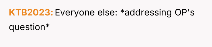 KTB2023 Everyone else: *addressing OP's question*