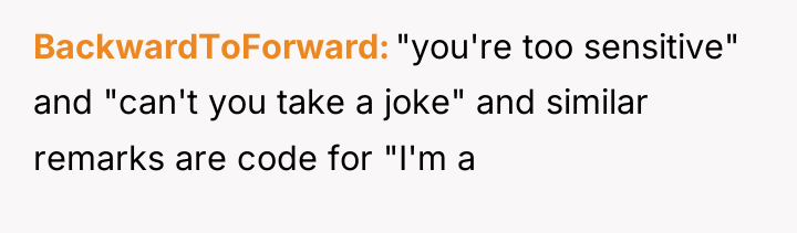 BackwardToForward "you're too sensitive" and "can't you take a joke"...