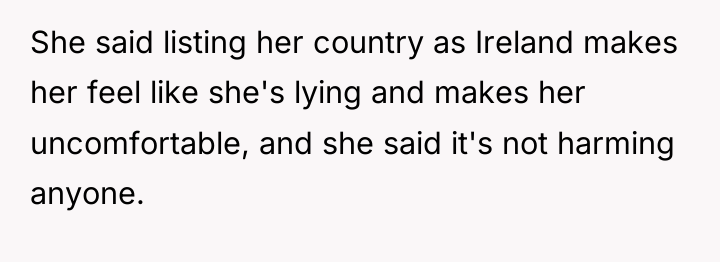 She said listing her country as Ireland makes her feel...