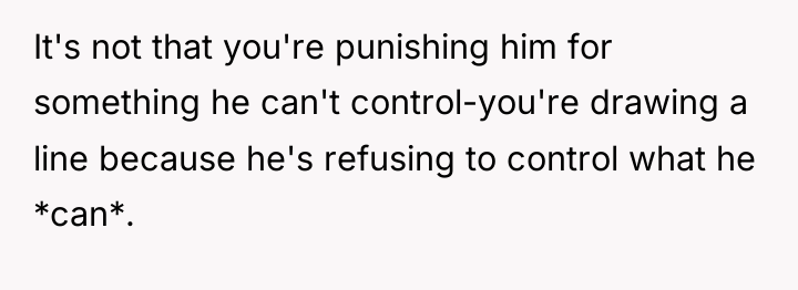 It's not that you're punishing him for something he can't...