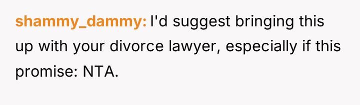shammy_dammy I'd suggest bringing this up with your divorce lawyer,...
