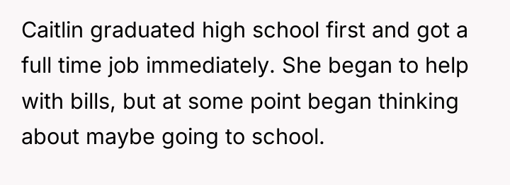 Caitlin graduated high school first and got a full time...