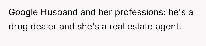 Google Husband and her professions: he's a drug dealer and...