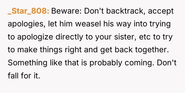 _Star_808 Beware: Don't backtrack, accept apologies, let him weasel his...