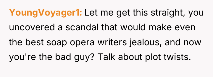 YoungVoyager1 Let me get this straight, you uncovered a scandal...