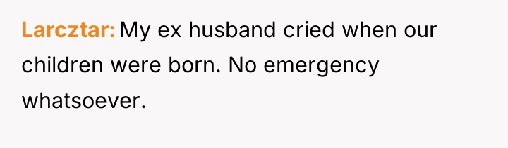 Larcztar My ex husband cried when our children were born....