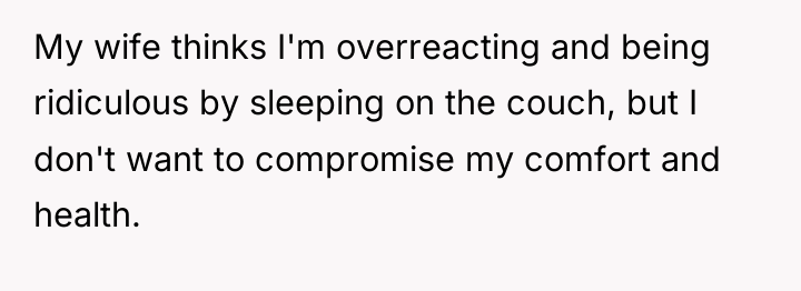 My wife thinks I'm overreacting and being ridiculous by sleeping...