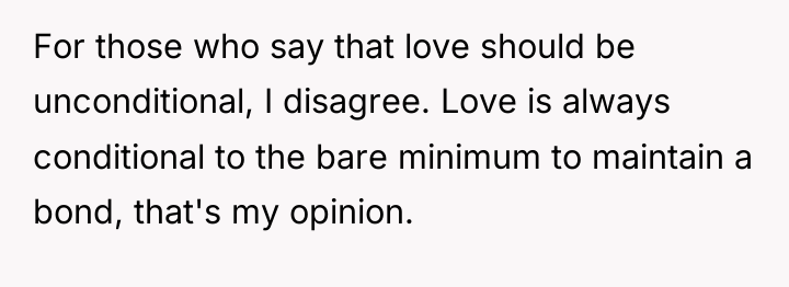 For those who say that love should be unconditional, I...