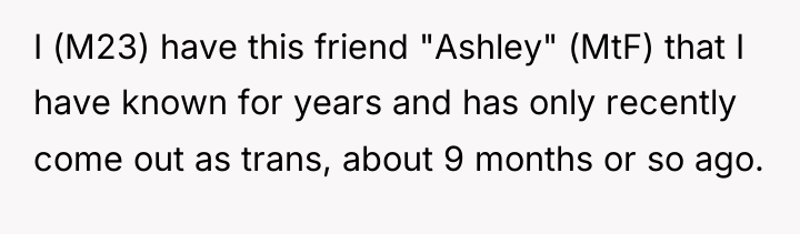 I (M23) have this friend "Ashley" (MtF) that I have...