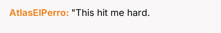 AtlasElPerro "This hit me hard.