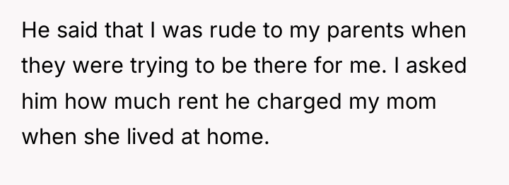 He said that I was rude to my parents when...