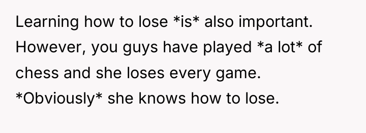 Learning how to lose *is* also important. However, you guys...