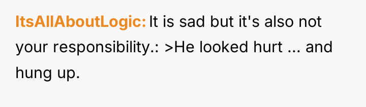 ItsAllAboutLogic It is sad but it's also not your responsibility.:...