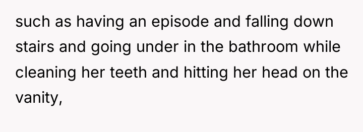 such as having an episode and falling down stairs and...