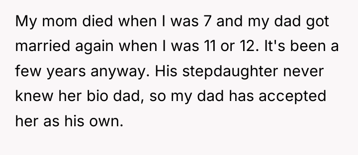 My mom died when I was 7 and my dad...