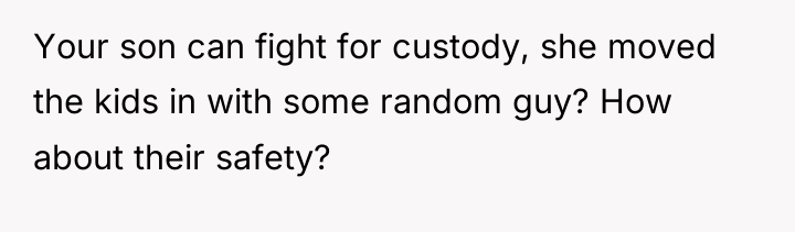 Your son can fight for custody, she moved the kids...
