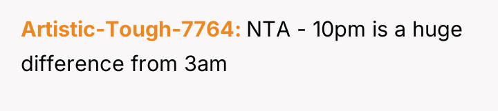 Artistic-Tough-7764 NTA - 10pm is a huge difference from 3am