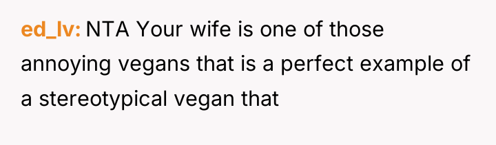 ed_lv NTA Your wife is one of those annoying vegans...