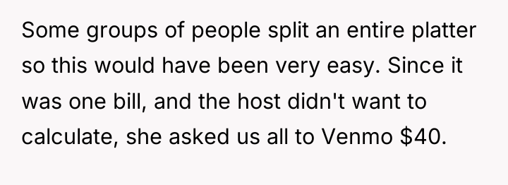 Some groups of people split an entire platter so this...