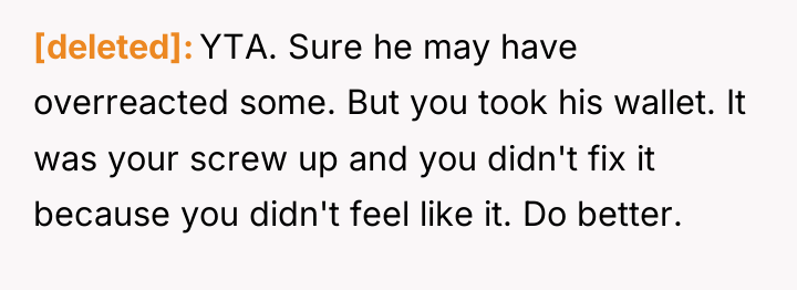 [deleted] YTA. Sure he may have overreacted some. But you...