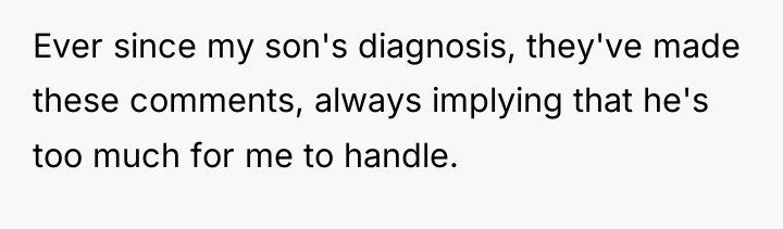Ever since my son's diagnosis, they've made these comments, always...