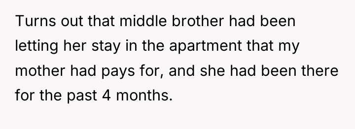 Turns out that middle brother had been letting her stay...