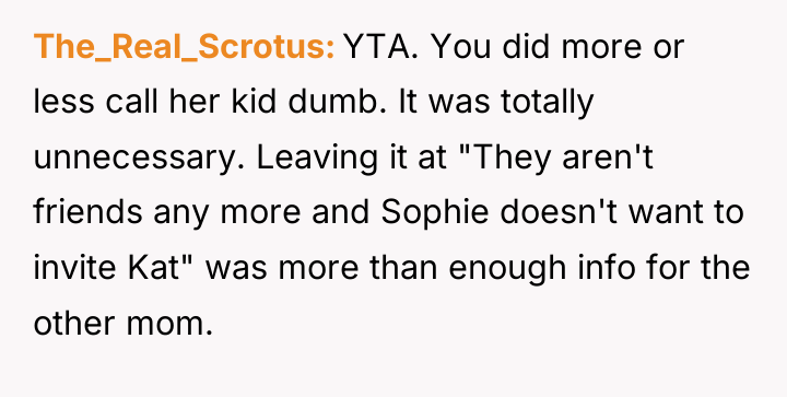 The_Real_Scrotus YTA. You did more or less call her kid...