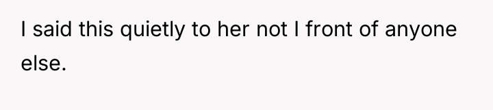 I said this quietly to her not I front of...
