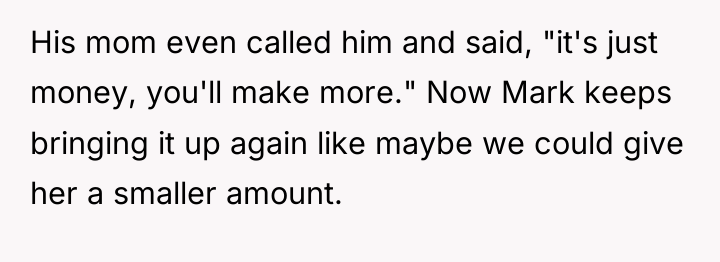His mom even called him and said, "it's just money,...
