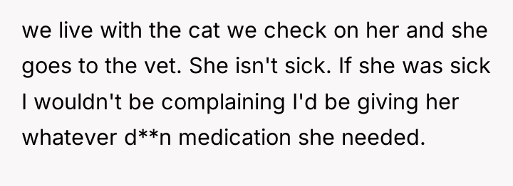 we live with the cat we check on her and...
