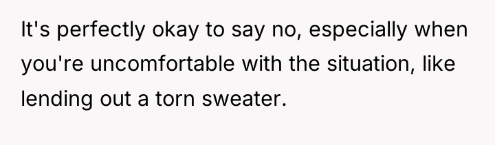 It's perfectly okay to say no, especially when you're uncomfortable...
