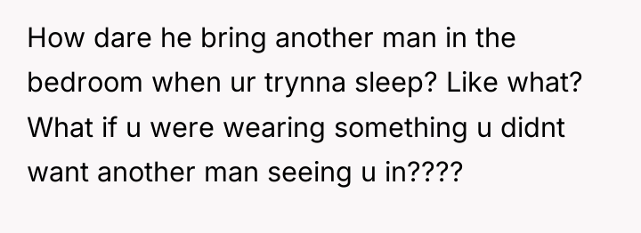 How dare he bring another man in the bedroom when...