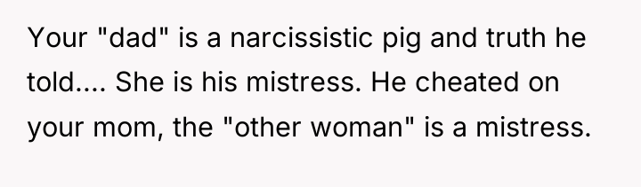 Your "dad" is a narcissistic pig and truth he told.......