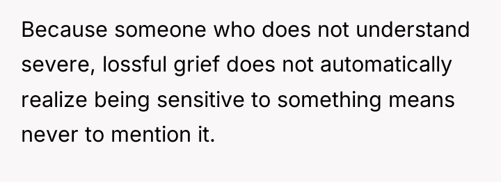 Because someone who does not understand severe, lossful grief does...
